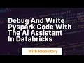 Debug and write pyspark code with the ai assistant in databricks