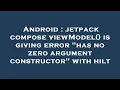 Android jetpack compose viewModel is giving error has no zero argument constructor with hilt