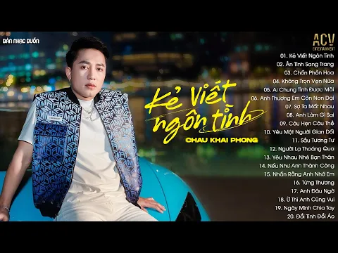 Download MP3 Kẻ Viết Ngôn Tình, Ân Tình Sang Trang, Chốn Phồn Hoa | LK Nhạc Trẻ Châu Khải Phong Mới Nhất 2023