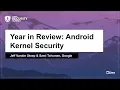 Year in Review Android Kernel Security - Jeff Vander Stoep Sami Tolvanen Google