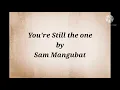 Sam Mangubat - You're Still the one lyrics