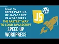 The Fastest Way To Load JavaScript Speed up Wordpress Defer Parsing Of Java Script WordPress