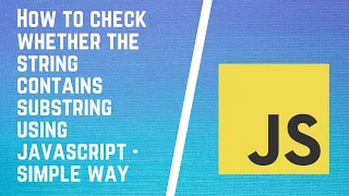 Check if Substring is Present in a Given String JavaScript How to check a string exists in another