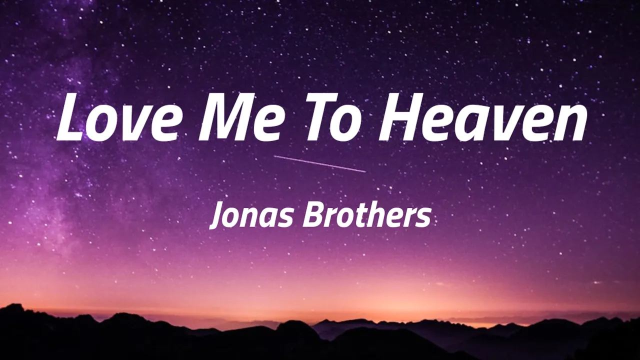 Love Me To Heaven - Jonas Brothers | Lyrics / Lirik Love Me To Heaven - Jonas Brothers | Lyrics / Lirik