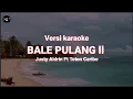 Download Lagu BALE PULANG ll - JUSTY ALDRIN FT TOTON CARIBO (VERSI KARAOKE)