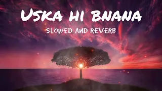 uska hi bana lofi mix heart touching song arijit singh perfectly slowed reverb
