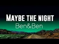 [1HOUR] Maybe The Night (LYRICS) - Ben&Ben - Exes Baggage OST | The World Of Music