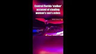 Central Florida stalker accused of stealing ashes of woman s son sheriff says
