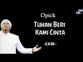 Download Lagu Tuhan Beri Kami Cinta - Opick Video Lirik