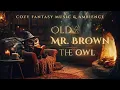 Old Mr Brown the Owl in the Cozy Hollow Forest Library Ambience Fantasy Music Fireplace Sound