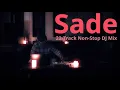 Lagu Sade |  Sade Non-Stop Mix – 22-Track Smooth \u0026 Chill DJ Mix | Best of Sade, Relaxing Soul Playlist