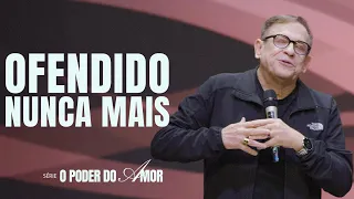 Série: O Poder do Amor | Ofendido Nunca Mais // Abe Huber
