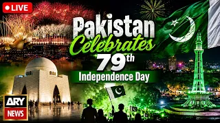 LIVE 79th Independence Day Of Pakistan Countrywide Celebrations ARY NEWS