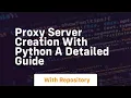 Proxy Server Creation with Python A Detailed Guide