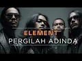 Lagu ELEMENT - PERGILAH ADINDA  II PASUKANTAIPROJECT VERSION