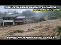 DETIK-detik Banjir Bandang \u0026 Longsor Menghantam Permukiman Warga Sekitaran Batu Jomba