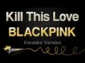 Download Lagu BLACKPINK - Kill This Love (Karaoke version)