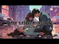 Download Lagu Maar Katari Mar Jaun - { Slowed + Reverb } | Kumar Sanu | Jaadu | 90's Hits | SR Lofi 3.0 |