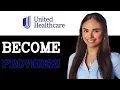 How To Become A UnitedHealthcare Provider 2025