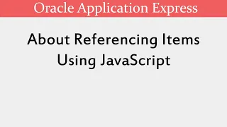 About Referencing Items Using JavaScript Oracle APEX