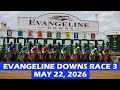 Evangeline Downs Race 3 - May 22 2026