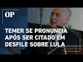 Lagu Michel Temer se manifesta após crítica em desfile sobre Lula no RJ