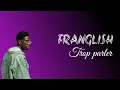 Franglish - Trop parler (paroles)