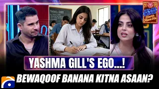 Yashma Gill's Ego | bewaqoof banana kitna Asaan? | Hasna Mana Hai