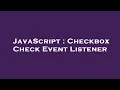 JavaScript Checkbox Check Event Listener