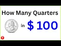 How many quarters make 100 dollars