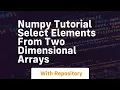 numpy tutorial select elements from two dimensional arrays