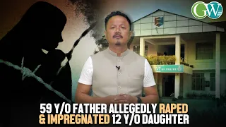 KOHIMA SHOCKER: 12 Y/O MINOR GIRL FOUND PREGNANT; FATHER ARRESTED FOR ALLEGED RAPE