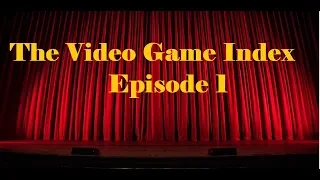 The Video Game Index: Episode 1