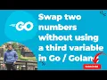 Swap two numbers without using a third variable in Go Golang