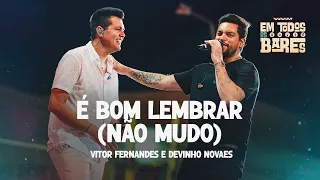 É BOM LEMBRAR (NÃO MUDO) - Vitor Fernandes e Devinho Novaes (EM TODOS OS BARES)