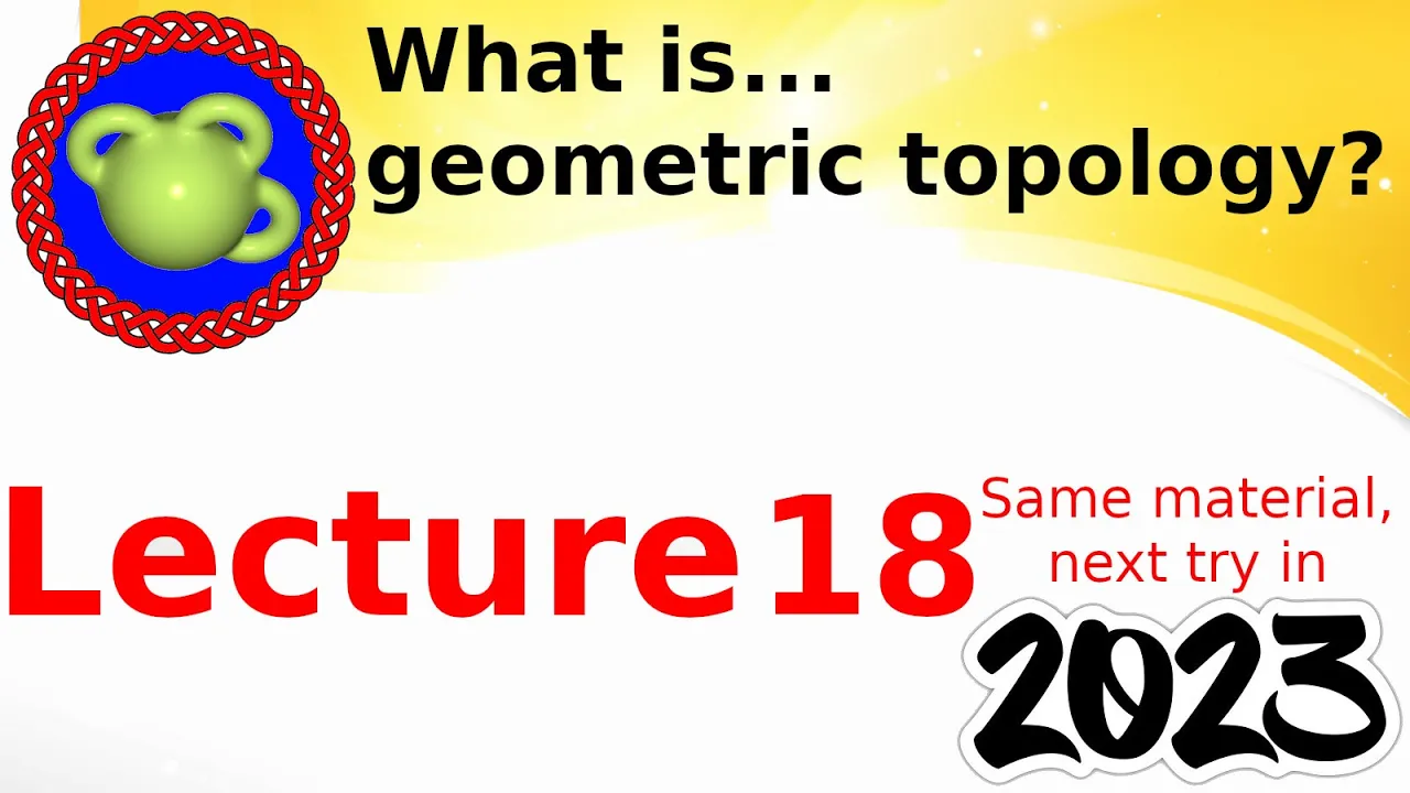 Daniel Tubbenhauer: Lecture geometric topology 2023; lecture 18