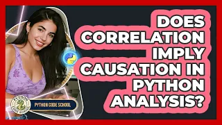 Does Correlation Imply Causation In Python Analysis - Python Code School
