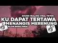 Download Lagu  DJ KU DAPAT TERTAWA MENANGIS MERENUNG - SOUND HEALING VIRAL TIKTOK - SUARA SLOWBASS!!!