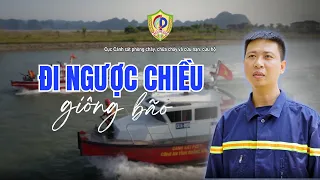 PCCC & CNCH | ĐI NGƯỢC CHIỀU GIÔNG BÃO