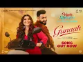Lagu Gunaah (Official Video) Sikandar | Gippy Grewal | Nimrat | Viyaah Kartare Da | New Punjabi Song 2026