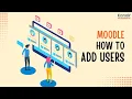 Moodle How to Add Users Manual and Bulk Methods