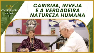 Carisma, Inveja e a Verdadeira Natureza Humana | Podcast Cura pela Consciência EP. 002
