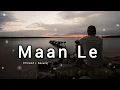 Maan Le (Slowed + Reverb) | Arijit Singh | Emotional Lofi Vibes | Chitrakut