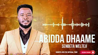 ABIDDA DHAAME Senbeta Welteji Faarfannaa Afaan Oromoo Haaraa Ajahibaa 