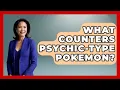 What Counters Psychic-type Pokemon - The Trainers Guide