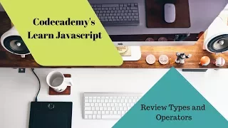 Learn Javascript Review Types and Operators codecademy Javascript Tutorial