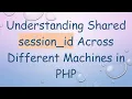 Understanding Shared session - id Across Different Machines in PHP