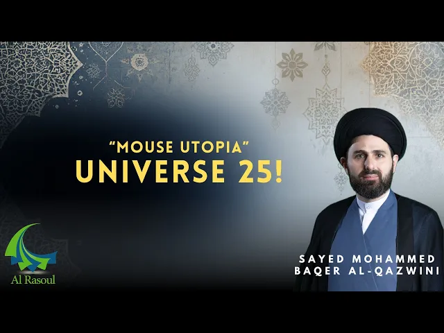 Mouse Utopia: Universe 25! - Sayed Mohammed Baqer Al-Qazwini