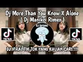 Download Lagu DJ MANIKCI RIMEX MORE THAN YOU KNOW X ALONE | DJ MORE THAN YOU KNOW X ALONE MELODY VIRAL TIKTOK 2024