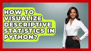 How To Visualize Descriptive Statistics In Python - Python Code School